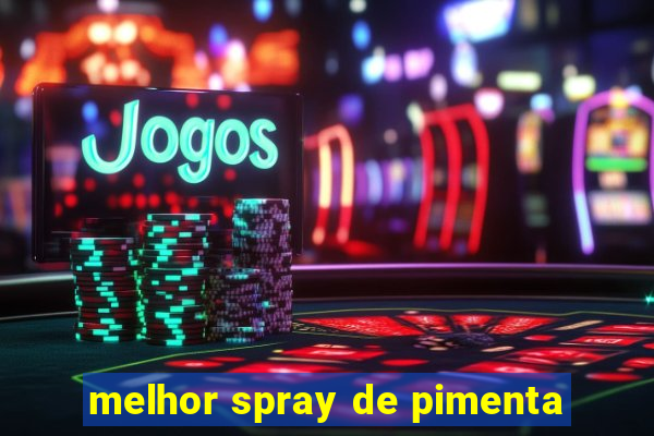 melhor spray de pimenta